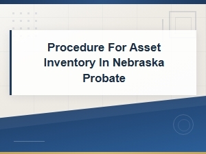 Nebraska Probate Asset Inventory Procedure