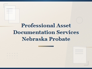 Professional Asset Documentation for Nebraska Probate