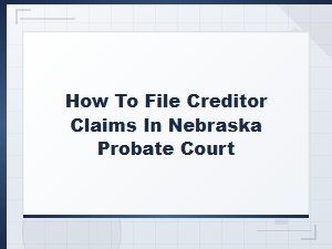 Filing Creditor Claims in Nebraska Probate Court